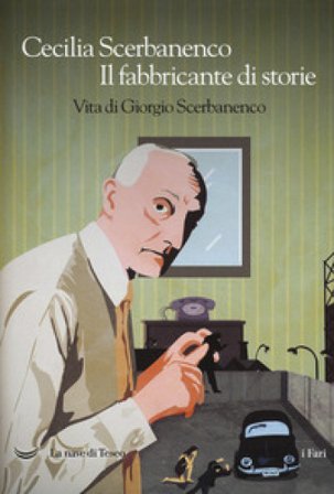 Il fabbricante di storie. Vita di Giorgio Scerbanenco Cecilia Scerbanenco