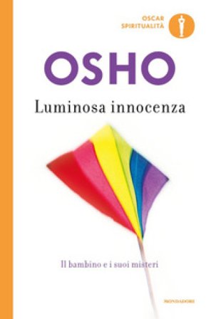 Luminosa innocenza. Il bambino e i suoi misteri Osho