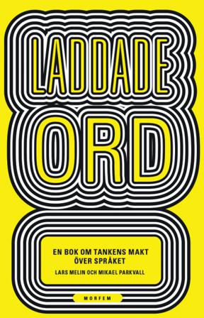 Laddade ord : en bok om tankens makt över språket - Bok av Lars Melin & Mikael Parkvall - Kartonnage