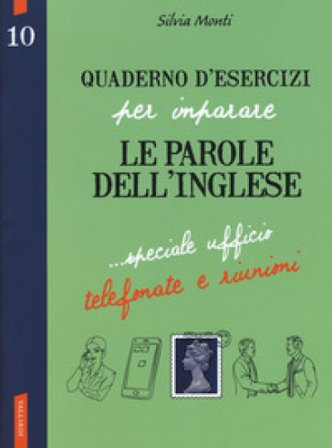 Quaderno d'esercizi per imparare le parole dell'inglese. Vol. 10 Silvia Monti