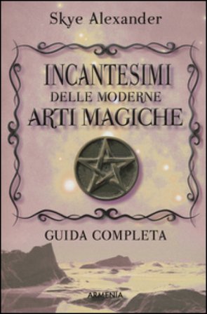 Incantesimi delle moderne arti magiche Alexander Skye