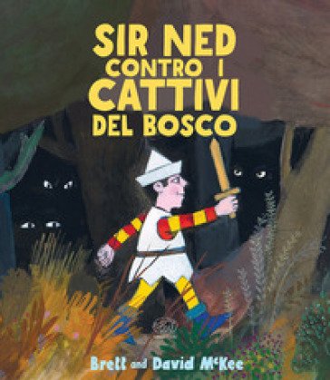 Sir Ned contro i cattivi del bosco. Ediz. a colori Brett McKee