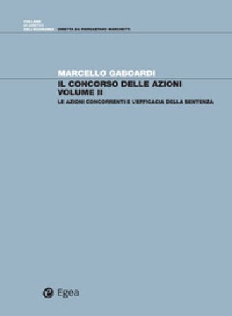 Il concorso di azioni. Vol. 2: Le azioni concorrenti e l'efficacia della sentenza Marcello Gaboardi
