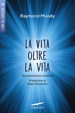 La vita oltre la vita. Ediz. ampliata Raymond A. Jr. Moody
