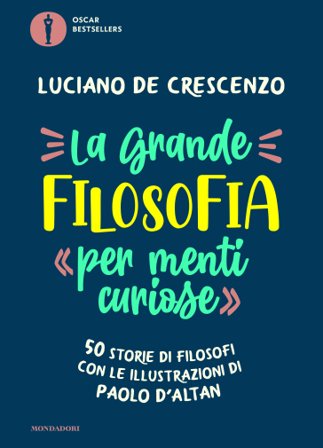 La grande filosofia per «menti curiose». 50 storie di filosofi Luciano De Crescenzo