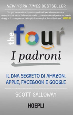 The four. I padroni. Il DNA segreto di Amazon, Apple, Facebook e Google Scott Galloway