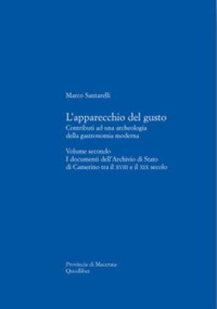 L'apparecchio del gusto. Vol. 2: I documenti dell'archivio di stato di Camerino tra il XVIII e il XIX secolo Marco Santarelli