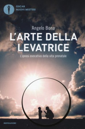 L'arte della levatrice. L'ipnosi evocativa della vita prenatale Angelo Bona