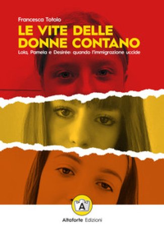 Le vite delle donne contano. Lola, Pamela e Desirée: quando l'immigrazione uccide Francesca Totolo