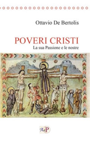 Poveri cristi. La sua Passione e le nostre Ottavio De Bertolis