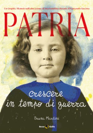 Patria. Crescere in tempo di guerra Bruna Martini