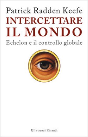 Intercettare il mondo. Echelon e il controllo globale Patrick Radden Keefe
