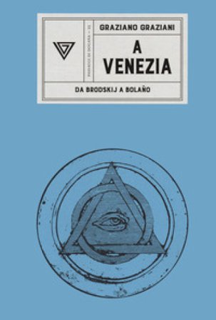 A Venezia. Da Brodskij a Bolaño Graziano Graziani
