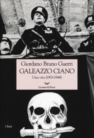 Galeazzo Ciano. Una vita (1903-1944) Giordano Bruno Guerri