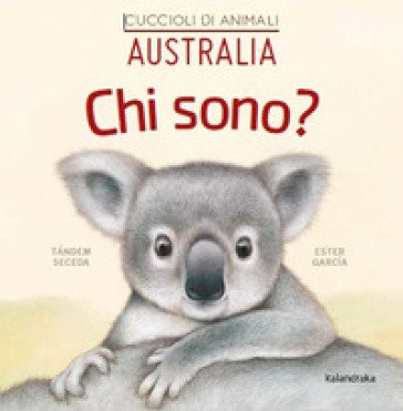 Australia. Chi sono? Cuccioli di animali. Ediz. illustrata Seceda Tándem