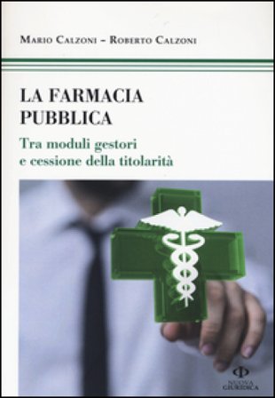 La farmacia pubblica. Tra moduli gestori e cessione della titolarità Mario Calzoni