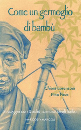 Come un germoglio di bambù. In viaggio con Basho, samurai degli haiku Chiara Lorenzoni