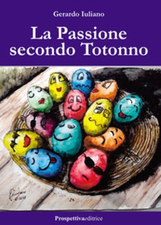 La Passione secondo Totonno Gerardo Iuliano