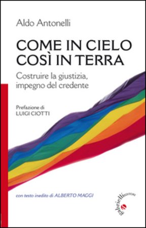 Come in cielo così in terra. Costruire la giustizia, impegno del credente Aldo Antonelli