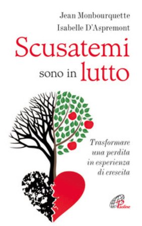 Scusatemi sono in lutto. Trasformare una perdita in esperienza di crescita Jean Monbourquette