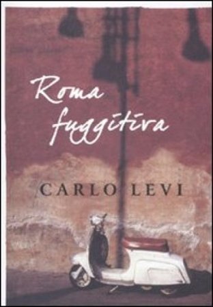 Roma fuggitiva Carlo Levi