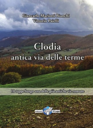 Via Clodia, antica via delle terme. 10 tappe lungo una delle più antiche vie romane Vittorio Paielli