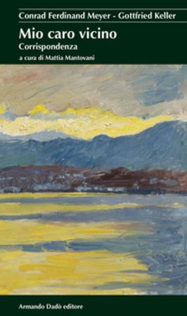 Mio caro vicino. Corrispondenza Conrad Ferdinand Meyer