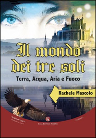 Il mondo dei tre soli. Terra, acqua, aria e fuoco Rachele Mascolo