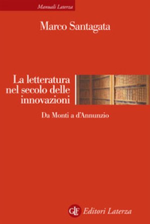 La letteratura nel secolo delle innovazioni. Da Monti a D'Annunzio Marco Santagata