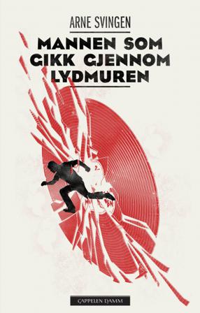 Mannen som gikk gjennom lydmuren - Bok av Arne Svingen - Hardback