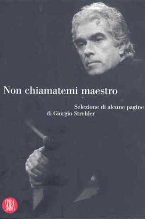 Non chiamatemi maestro Giorgio Strehler