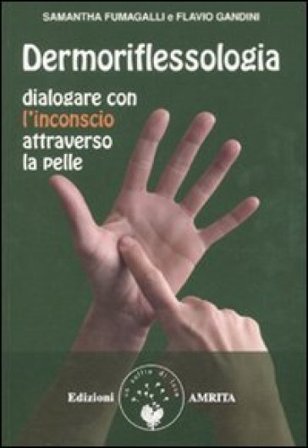 Dermoriflessologia. Dialogare con l'inconscio attraverso la pelle Samantha Fumagalli