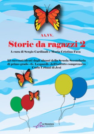 Storie da ragazzi. 13 racconti ideati dagli alunni della Scuola Secondaria di primo grado «G. Leopardi» dell'istituto comprensivo Carlo Urbani di Jesi