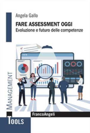 Fare assessment oggi. Evoluzione e futuro delle competenze Angela Gallo