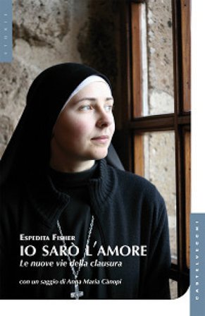 Io sarò l'amore. Le nuove vie della clausura Espedita Fisher