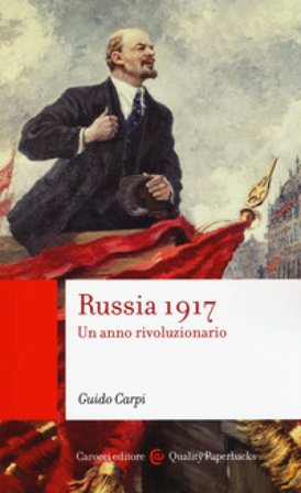 Russia 1917. Un anno rivoluzionario Guido Carpi