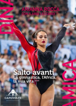 Salto avanti. La ginnastica, l'Africa, la mia vita Arianna Rocca