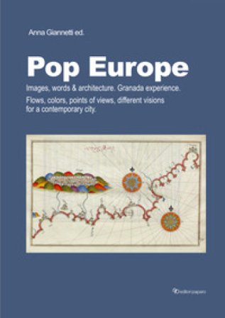 Pop Europe. Images, words & architecture. Granada experience. Flows, colors, points of views, different visions for a contemporary city