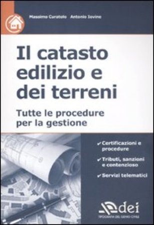 Il catasto edilizio e dei terreni. Tutte le procedure per la gestione Massimo Curatolo
