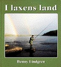 I laxens land Resor i tid och rum till älvarna där forsen sjunger och laxen - Bok av Benny Lindgren - Inbunden