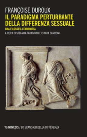 Il paradigma perturbante della differenza sessuale. Una filosofia femminista Françoise Duroux