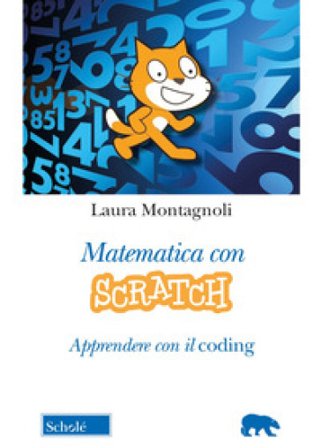 Matematica con Scratch. Apprendere con il coding Laura Montagnoli