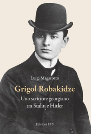 Grigol Robakidze. Uno scrittore georgiano tra Stalin e Hitler Luigi Magarotto