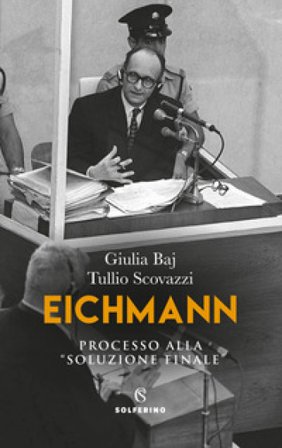 Eichmann. Processo alla «soluzione finale» Giulia Baj