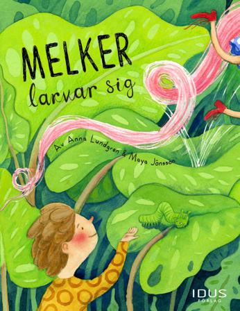 Melker larvar sig - Bok av Anna Lundgren & Maya Jönsson - Inbunden
