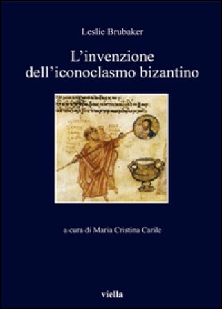 L'invenzione dell'iconoclasmo bizantino Lesile Brubaker