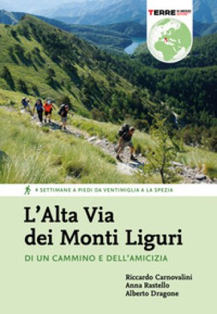 L'Alta Via dei Monti Liguri. Di un cammino e dell'amicizia. 4 settimane a piedi da Ventimiglia a La Spezia Riccardo Carnovalini
