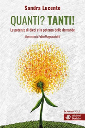 Quanti? Tanti! Le potenze di dieci e la potenza delle domande Sandra Lucente