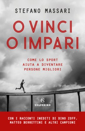O vinci o impari. Come lo sport aiuta a diventare persone migliori Stefano Massari