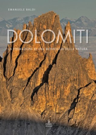 Dolomiti. La formazione di una meraviglia della natura Emanuele Baldi